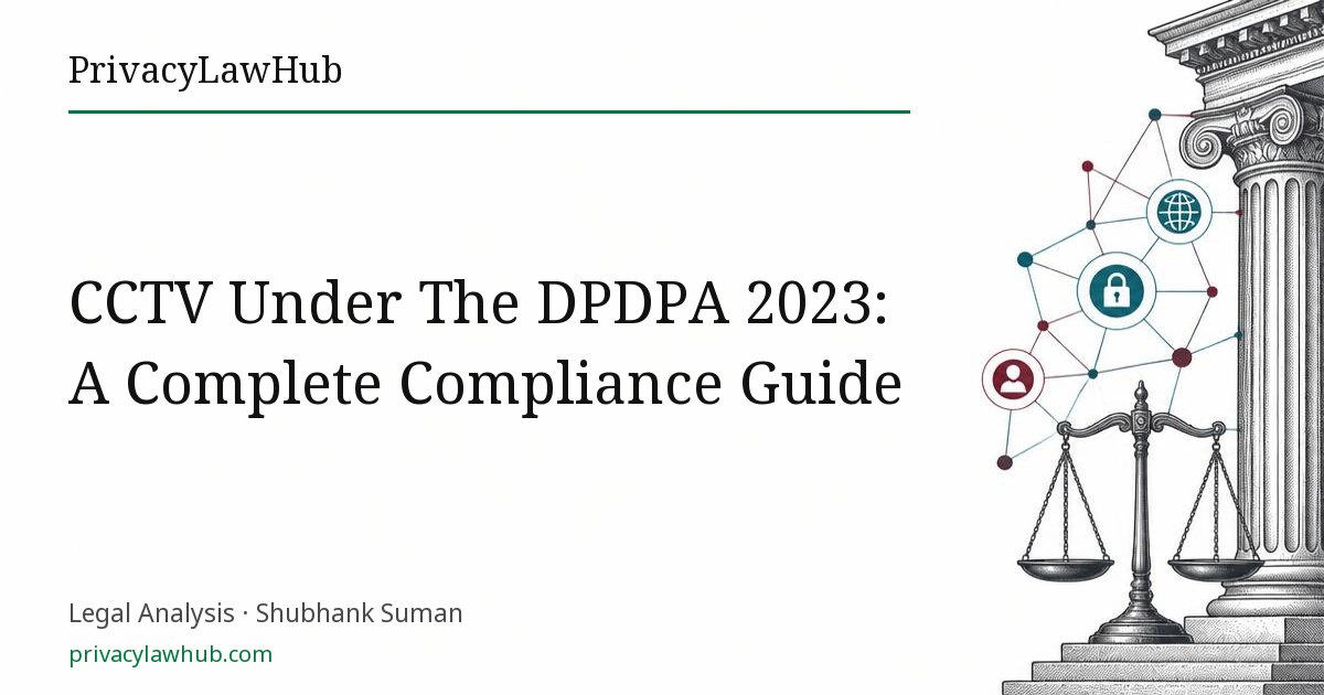 CCTV Under The DPDPA 2023: A Complete Compliance Guide