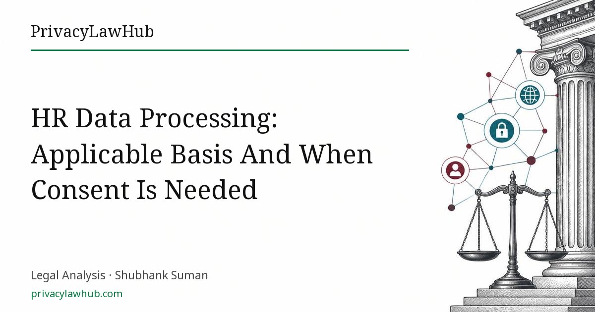 HR Data Processing: Applicable Basis And When Consent Is Needed
