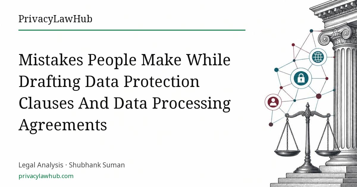 Mistakes People Make While Drafting Data Protection Clauses And Data Processing Agreements