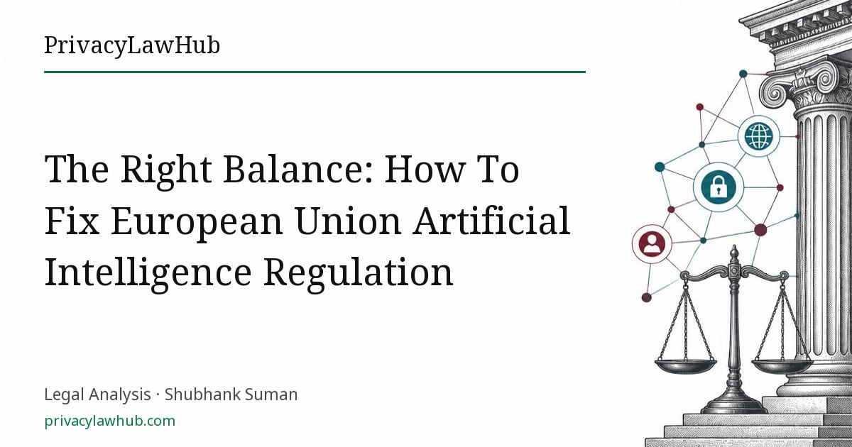 The Right Balance: How To Fix European Union Artificial Intelligence Regulation